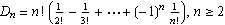 D(n) = n! (1/2! - 1/3! + ... + ((-1)^n)/n!)